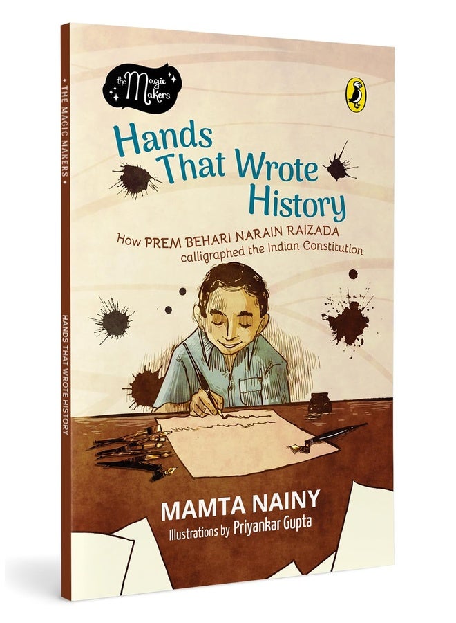Hands That Wrote History: How Prem Behari Narain Raizada Calligraphed The Indian Constitution (The Magic Makers) | Picture Book Biography | Ages 7+